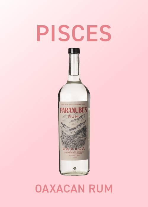 Oaxacan rum is for Pisces in June.